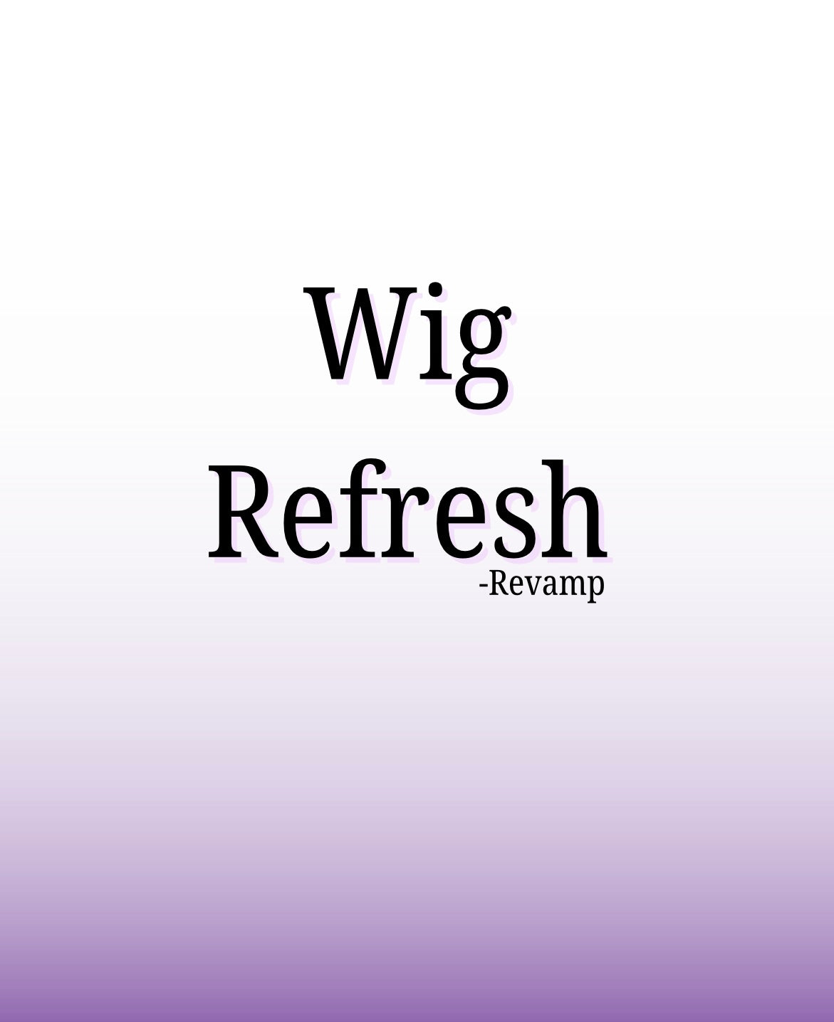 Wig Refresh (Wigs From The Dreya Michelle Brand)