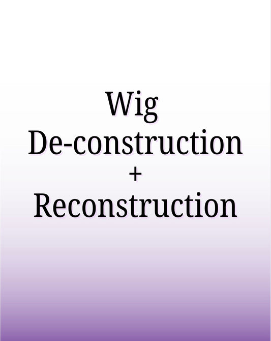 Wig Deconstruction + Reconstruction