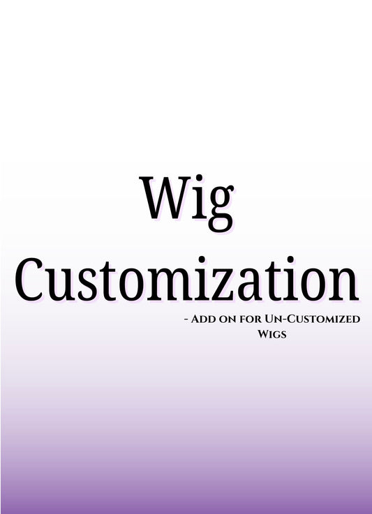 Wig Customization Add on (FOR UN-CUSTOMIZED WIGS ONLY)